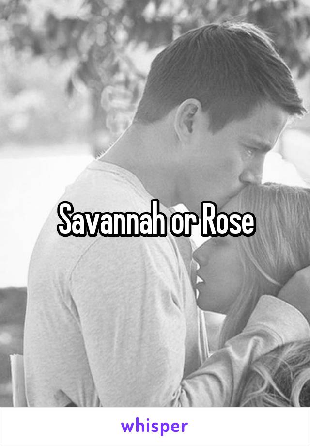 Savannah or Rose