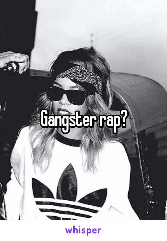 Gangster rap?