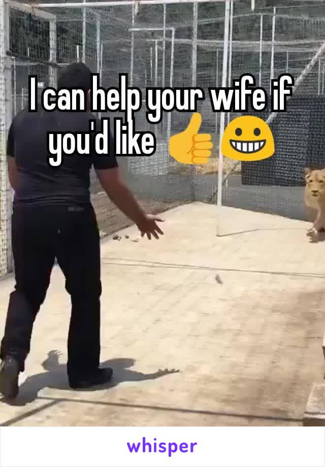 I can help your wife if you'd like 👍😀