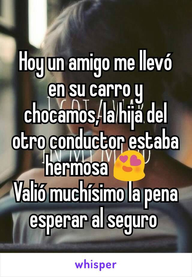 Hoy un amigo me llevó en su carro y chocamos, la hija del otro conductor estaba hermosa 😍
Valió muchísimo la pena esperar al seguro 