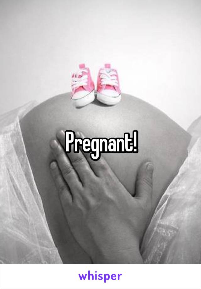 Pregnant!