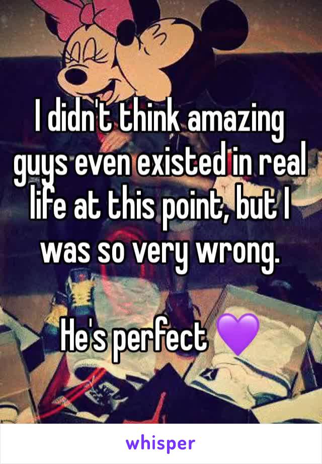 I didn't think amazing guys even existed in real life at this point, but I was so very wrong.

He's perfect 💜