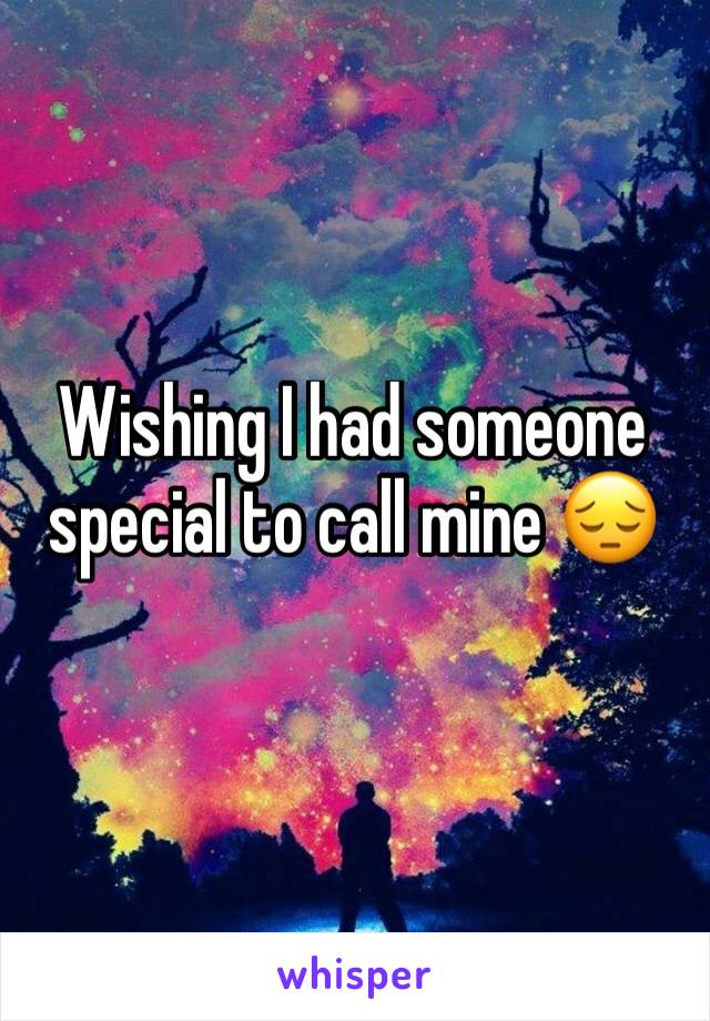 Wishing I had someone special to call mine 😔