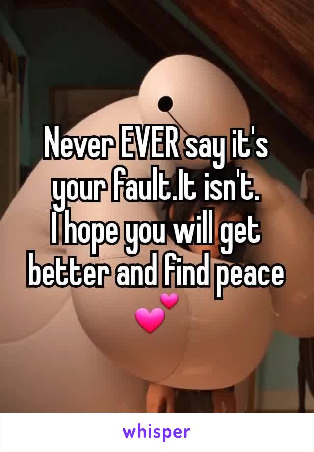 Never EVER say it's your fault.It isn't.
I hope you will get better and find peace 💕