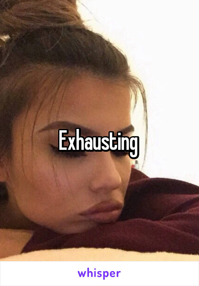 Exhausting 