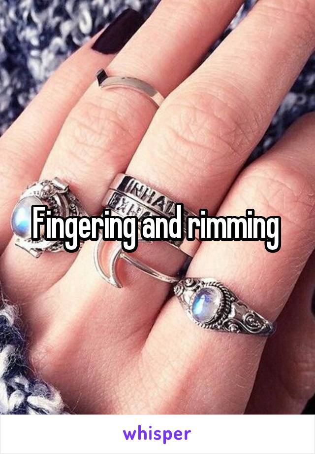 Fingering and rimming 