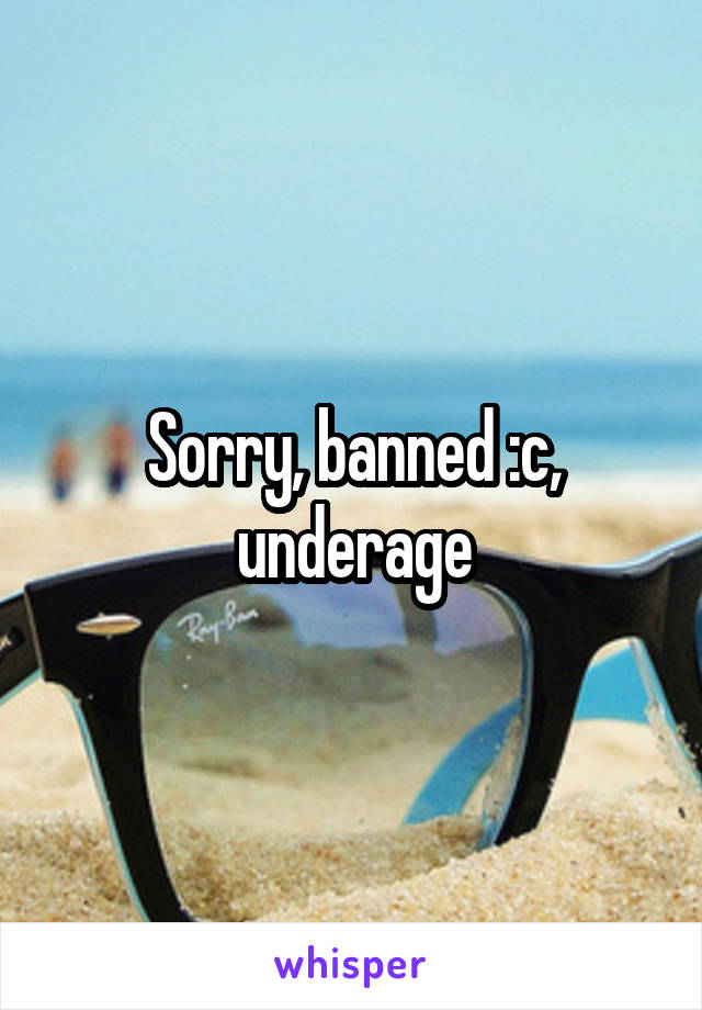 Sorry, banned :c, underage