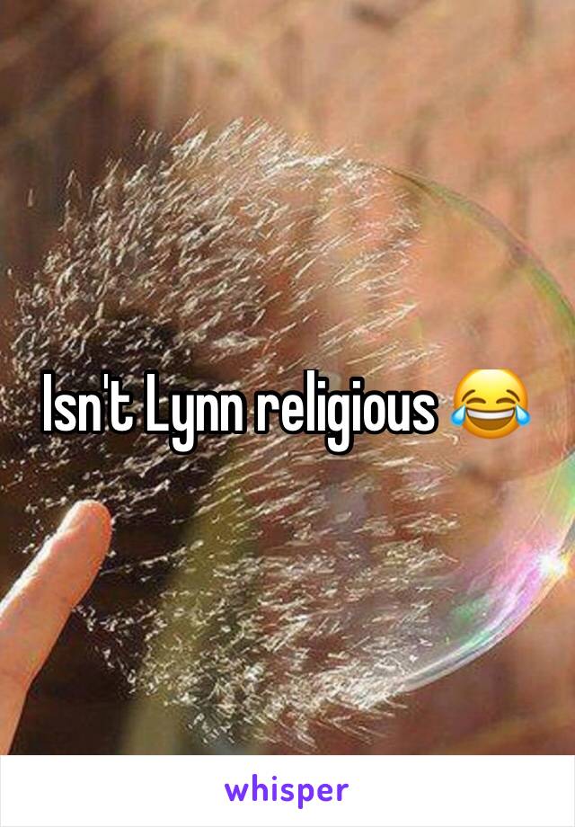 Isn't Lynn religious 😂