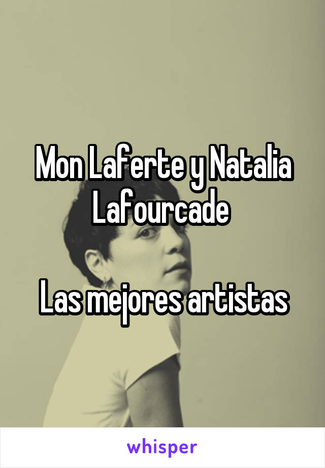 Mon Laferte y Natalia Lafourcade 

Las mejores artistas