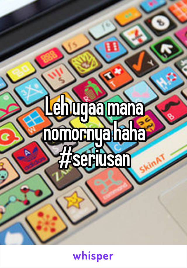 Leh ugaa mana nomornya haha #seriusan