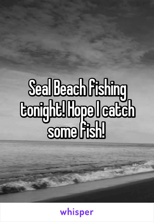 Seal Beach fishing tonight! Hope I catch some fish! 