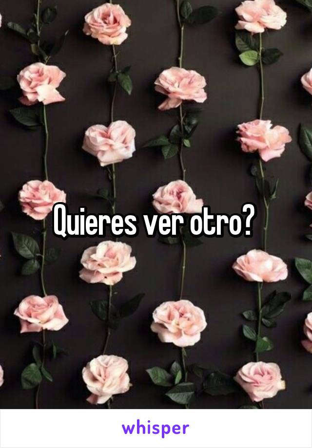 Quieres ver otro? 