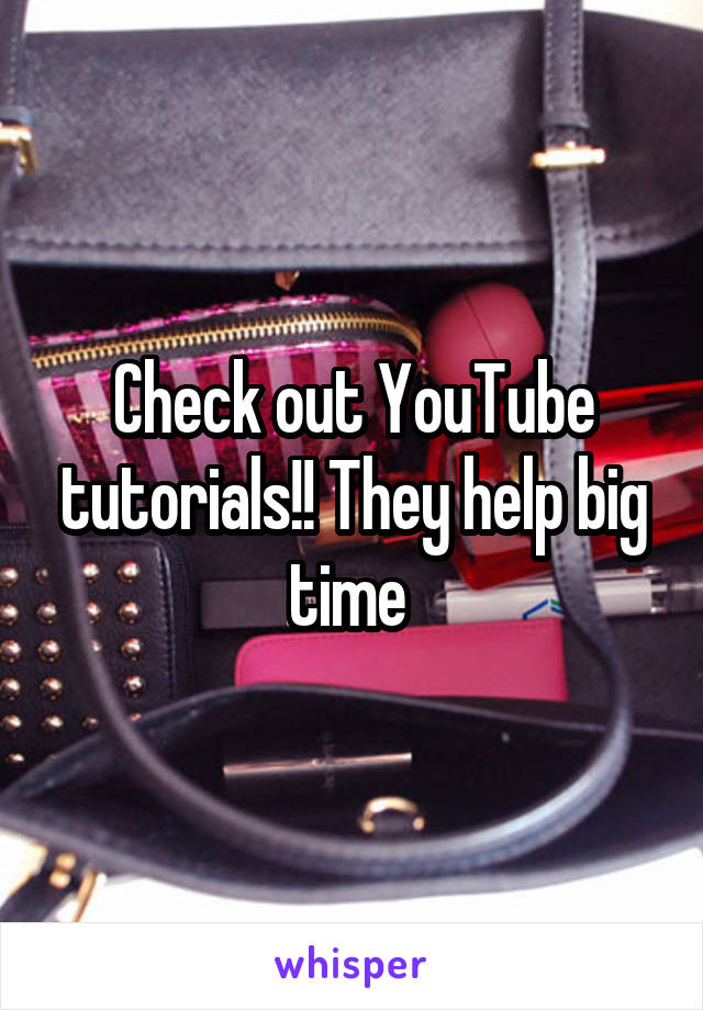 Check out YouTube tutorials!! They help big time 