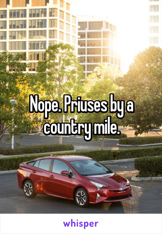 Nope. Priuses by a country mile.