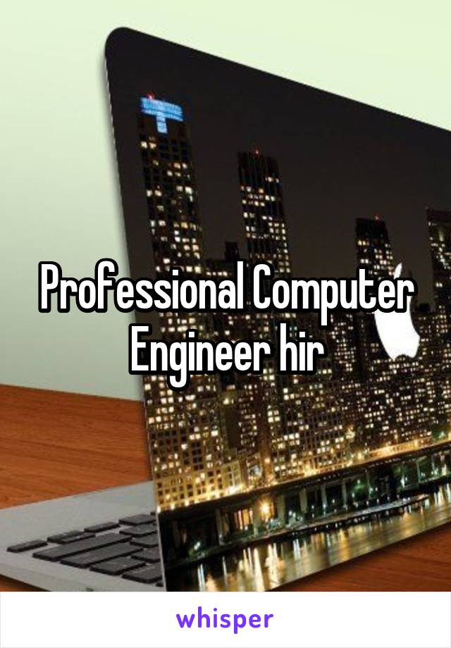 Professional Computer Engineer hir