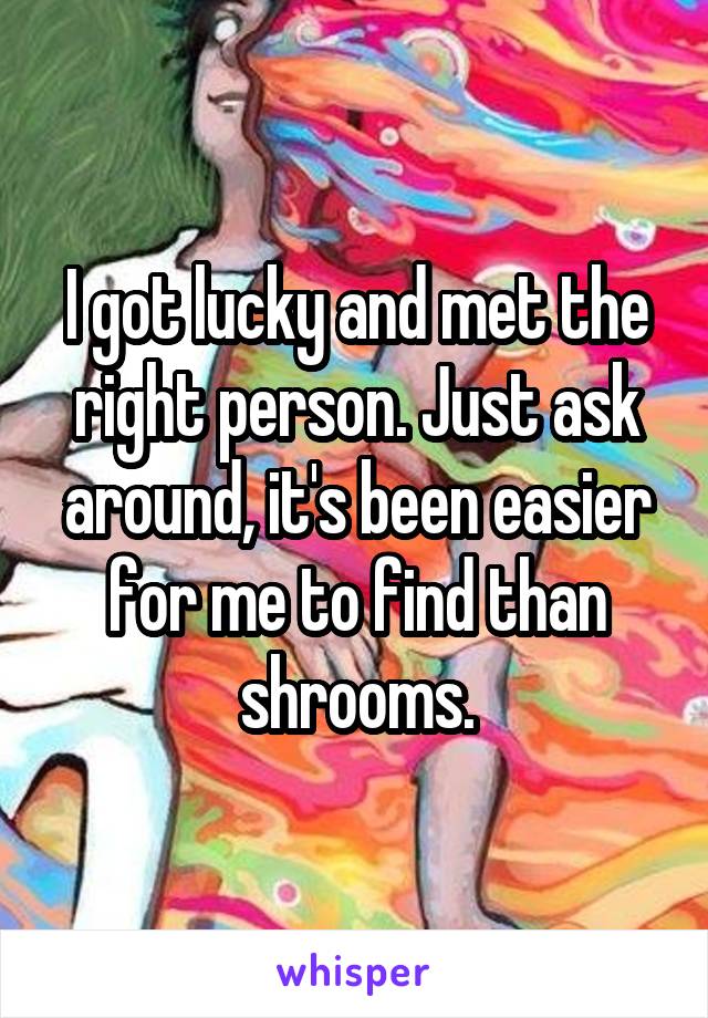 I got lucky and met the right person. Just ask around, it's been easier for me to find than shrooms.