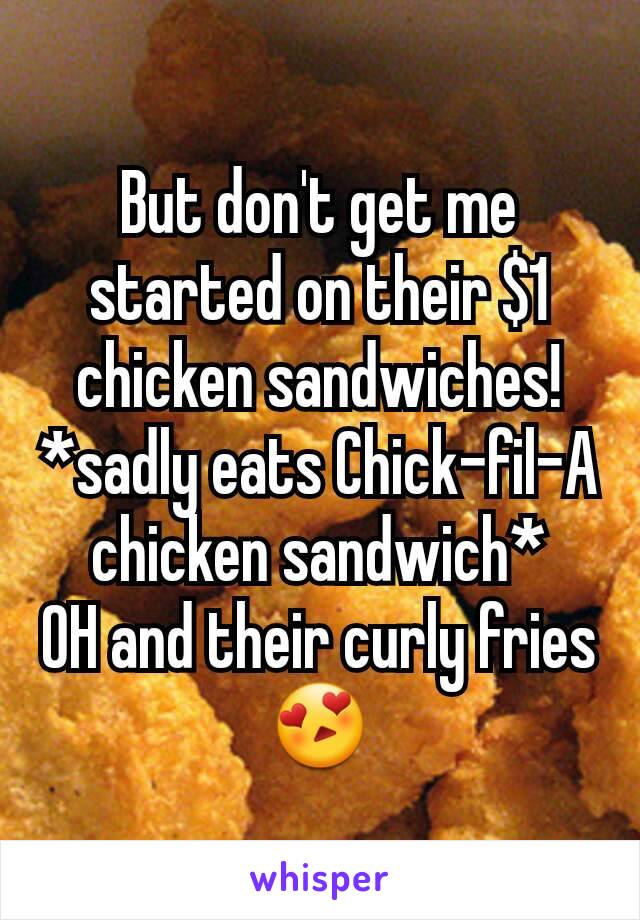 But don't get me started on their $1 chicken sandwiches! *sadly eats Chick-fil-A chicken sandwich*
OH and their curly fries 😍