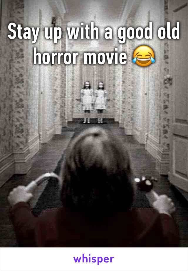 Stay up with a good old horror movie 😂