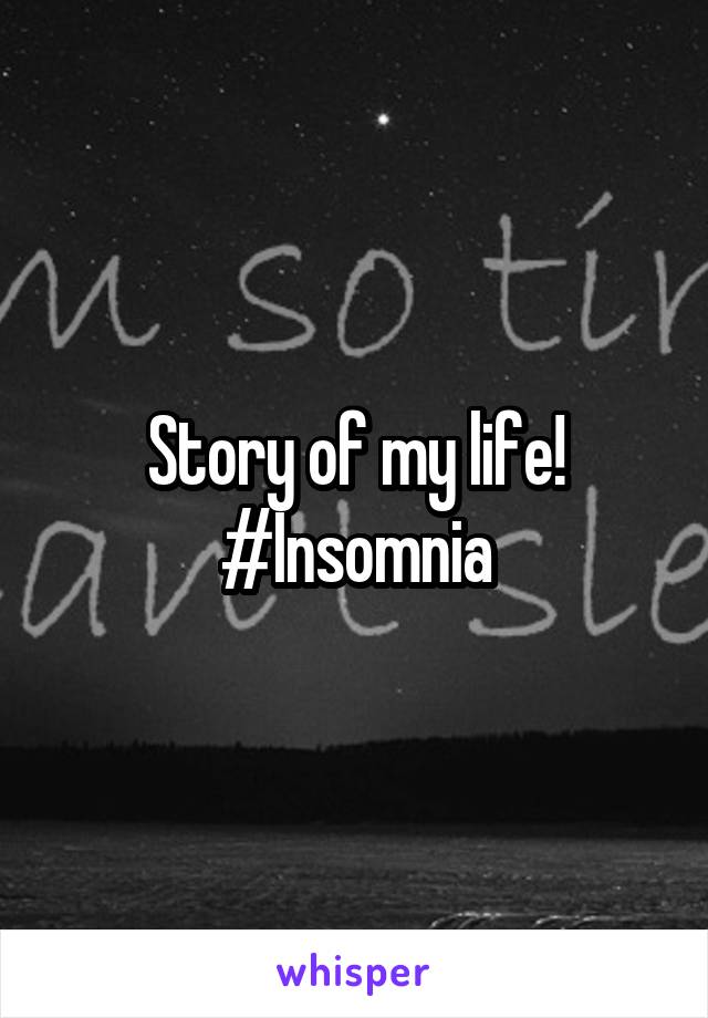 Story of my life!
#Insomnia