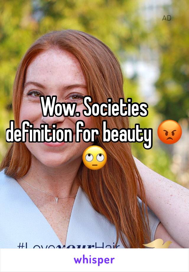 Wow. Societies definition for beauty 😡🙄