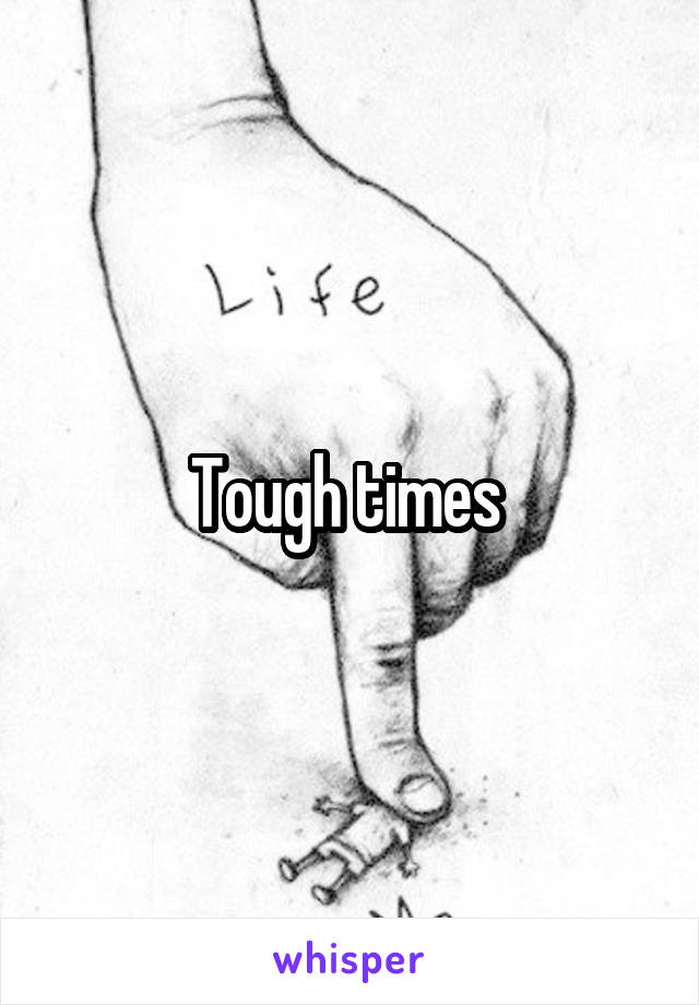 Tough times 