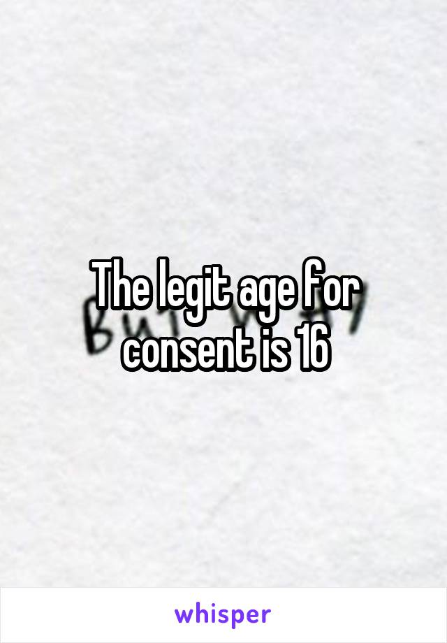 The legit age for consent is 16