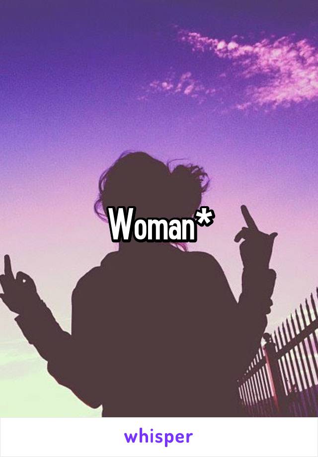 Woman*