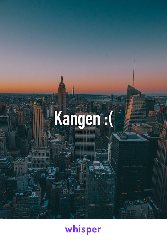 Kangen :(