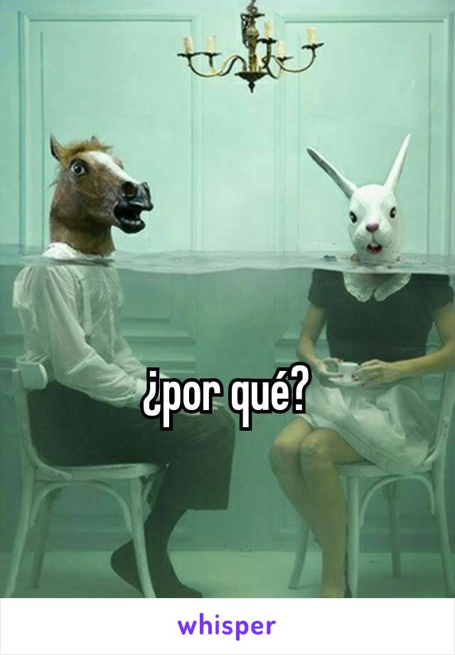 ¿por qué?