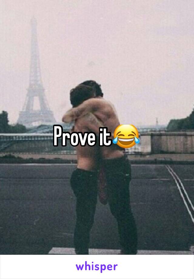 Prove it😂