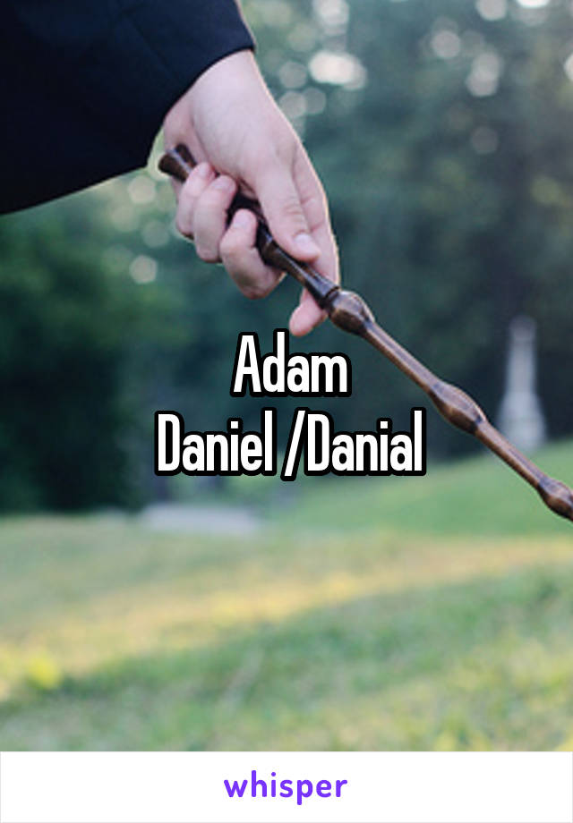 Adam
Daniel /Danial