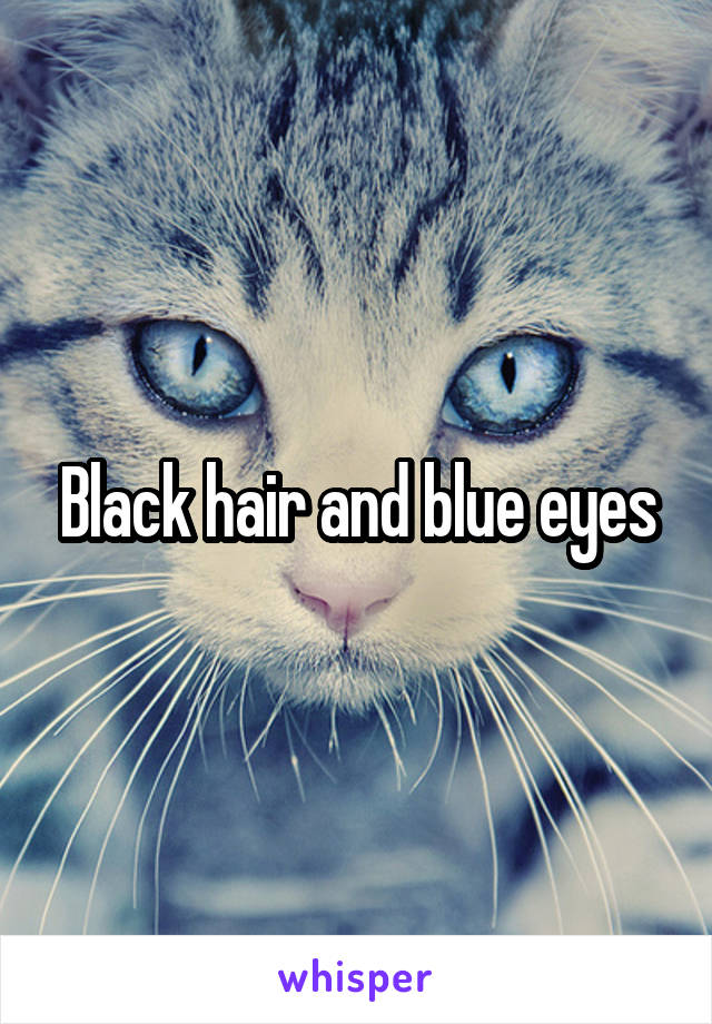 Black hair and blue eyes