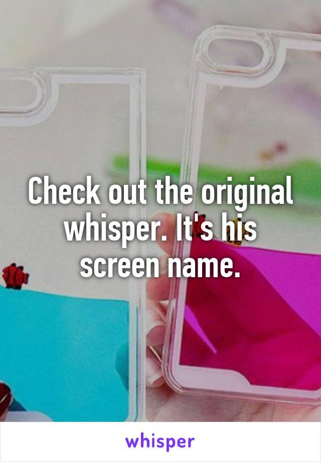 Check out the original whisper. It's his screen name.