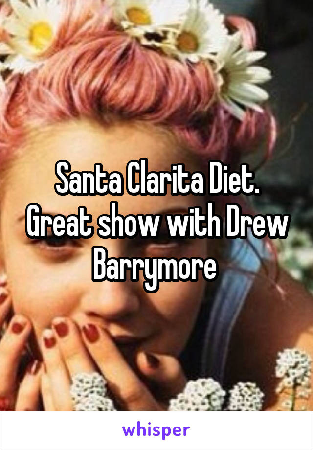 Santa Clarita Diet. Great show with Drew Barrymore 