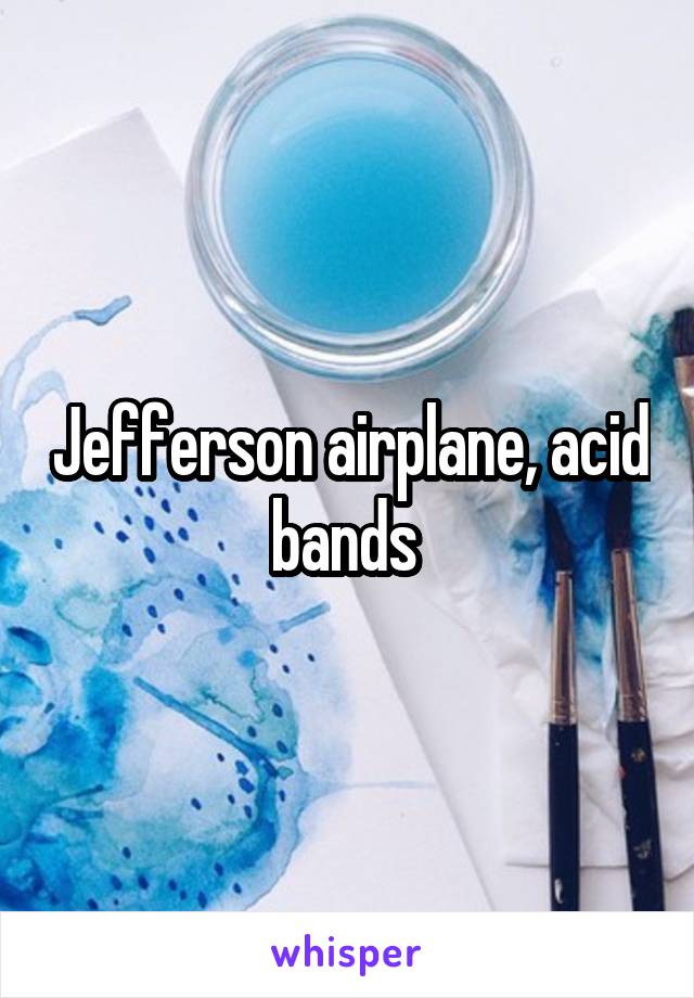 Jefferson airplane, acid bands 