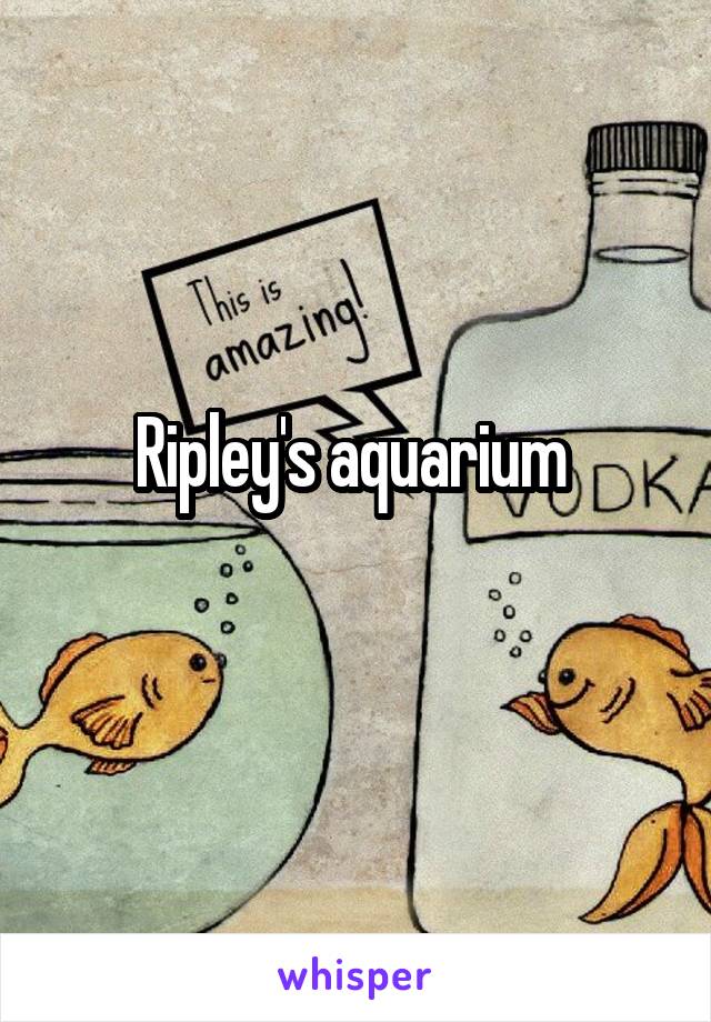 Ripley's aquarium 
