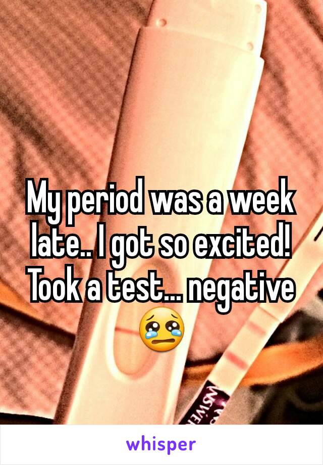 My period was a week late.. I got so excited! Took a test... negative😢