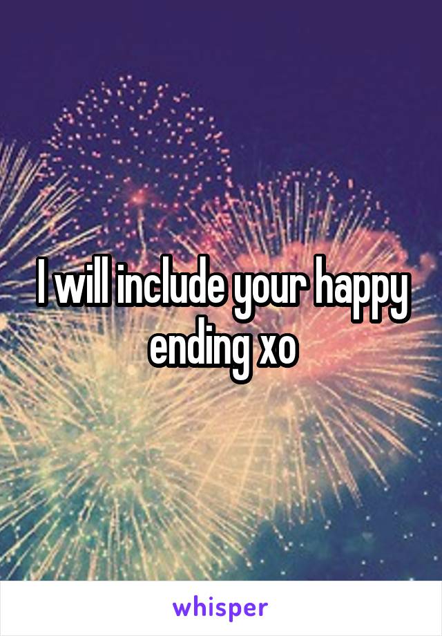 I will include your happy ending xo