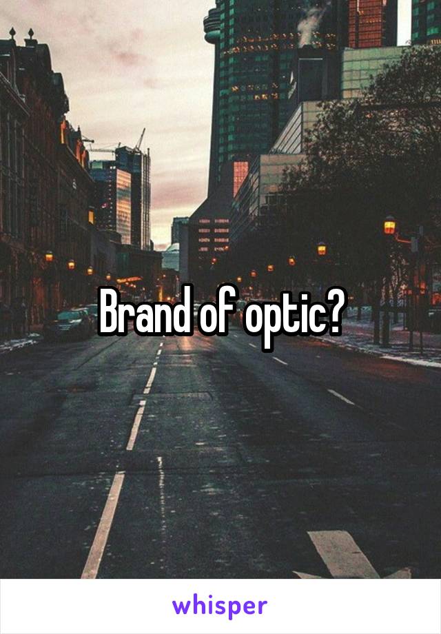 Brand of optic?