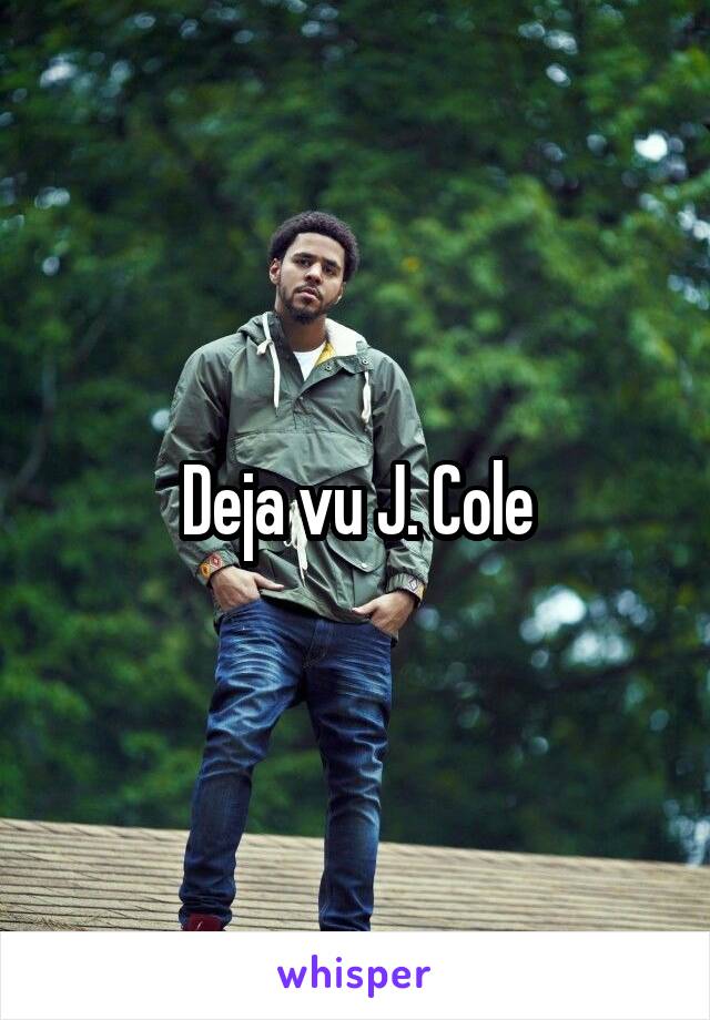 Deja vu J. Cole