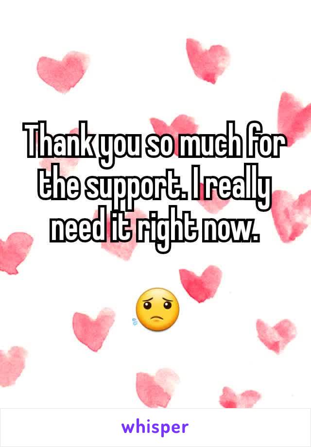 Thank you so much for the support. I really need it right now.

😟
