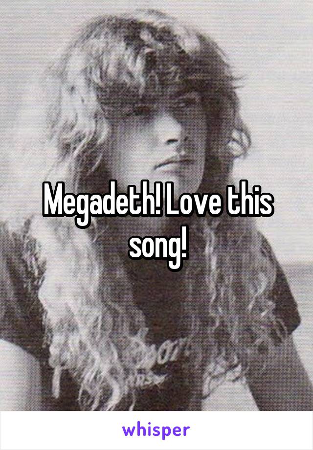 Megadeth! Love this song!