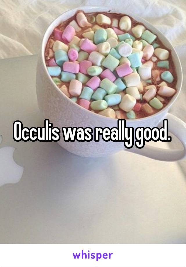 Occulis was really good. 