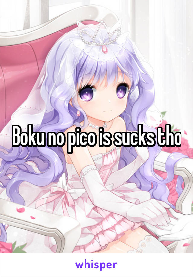 Boku no pico is sucks tho