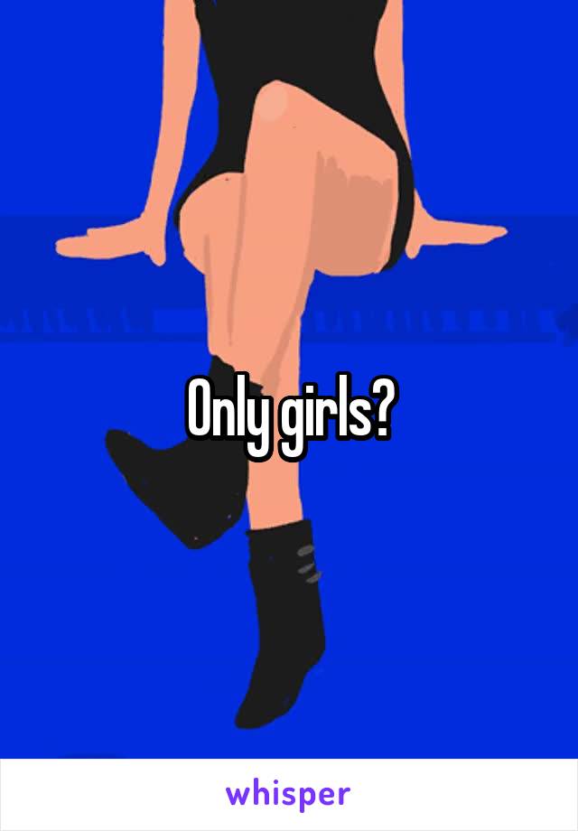 Only girls?