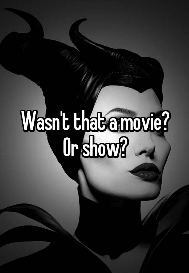 wasn-t-that-a-movie-or-show