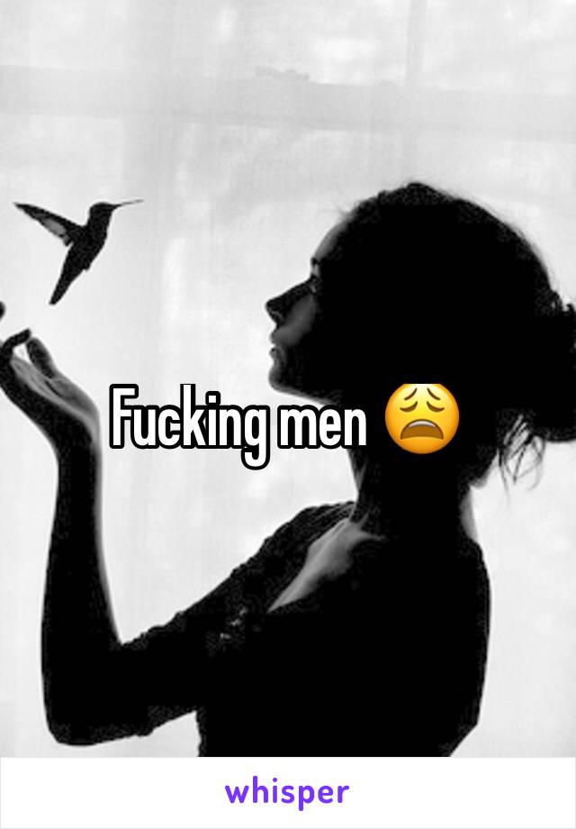 Fucking men 😩