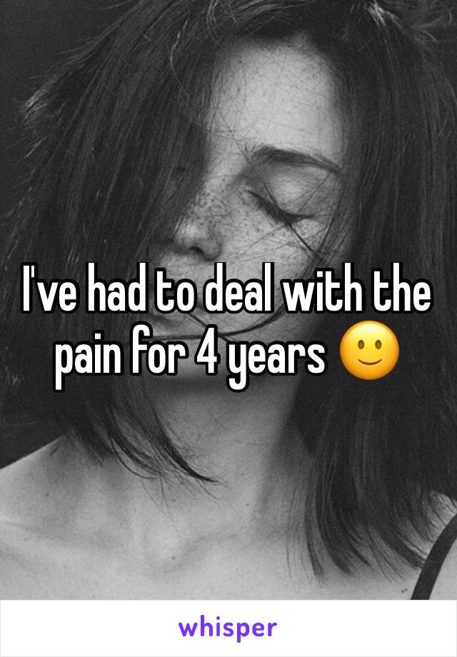 I've had to deal with the pain for 4 years 🙂