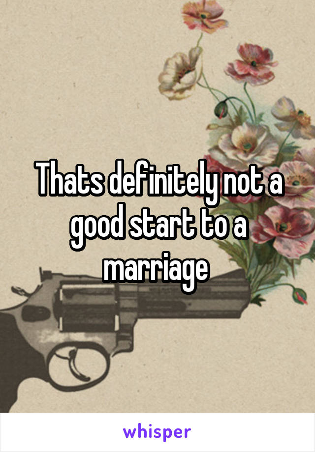 Thats definitely not a good start to a marriage 