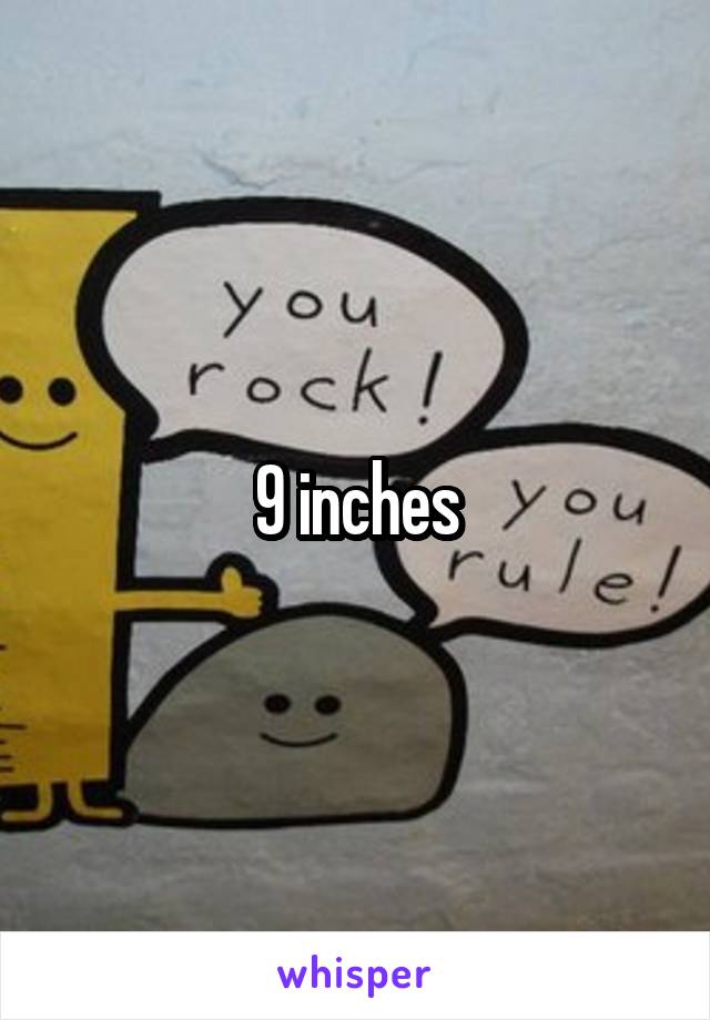 9 inches actual size